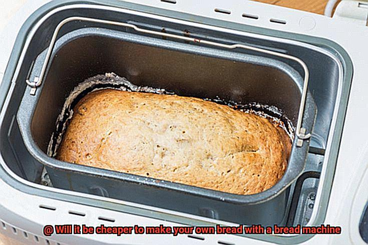 Will it be cheaper to make your own bread with a bread machine-2