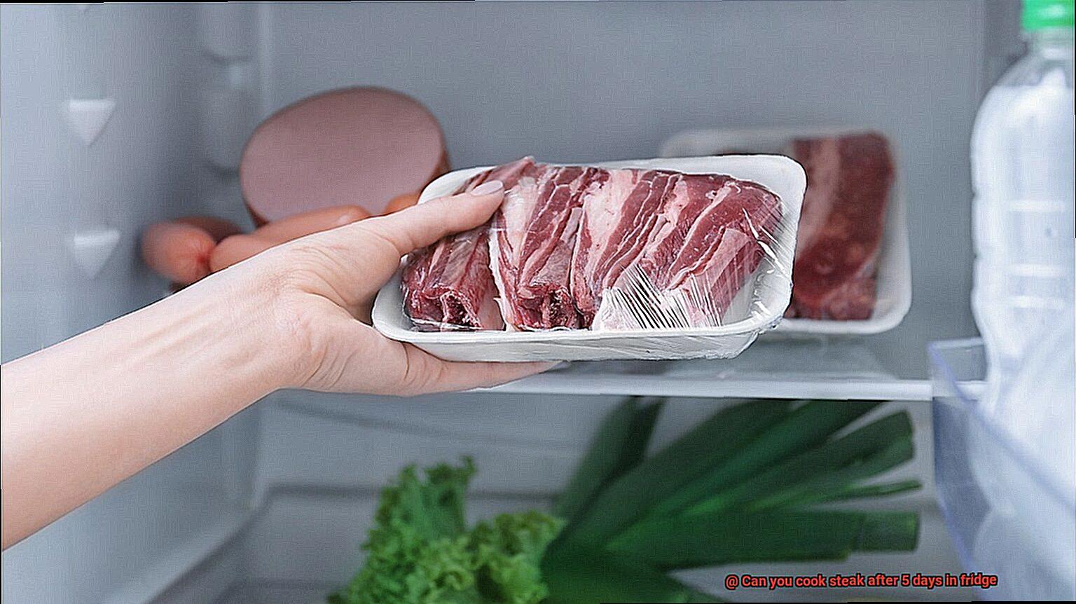 Can you cook steak after 5 days in fridge-5