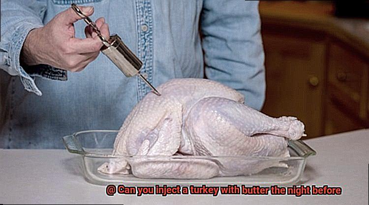 Can you inject a turkey with butter the night before-11