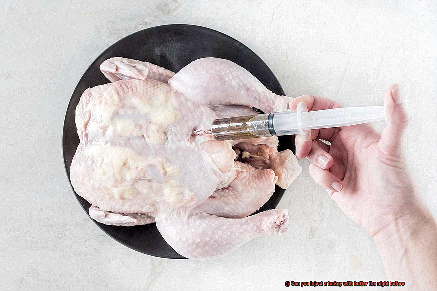 Can you inject a turkey with butter the night before-10