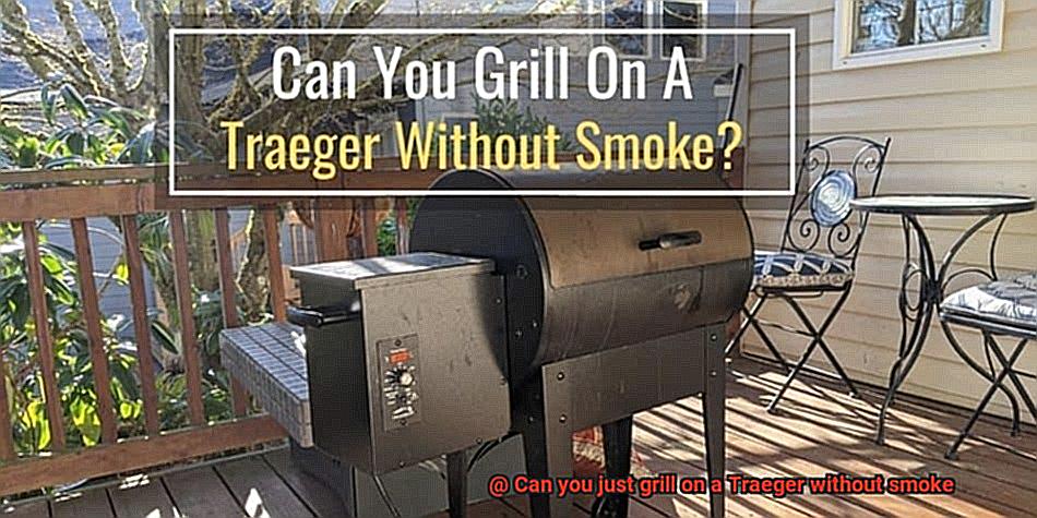 Can you just grill on a Traeger without smoke -2