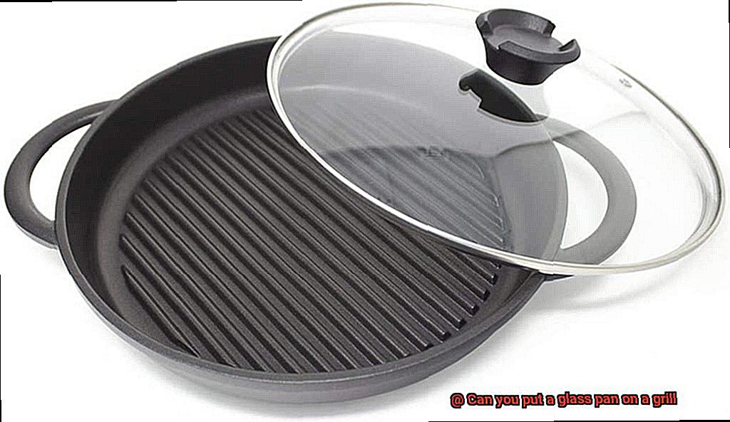 Can you put a glass pan on a grill-6