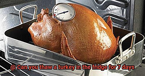 Can you thaw a turkey in the fridge for 7 days-7