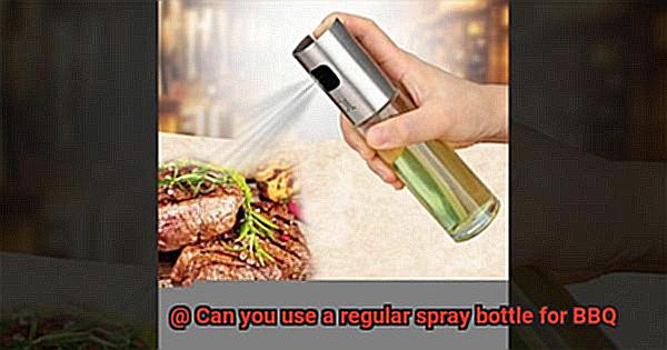 Can you use a regular spray bottle for BBQ-5