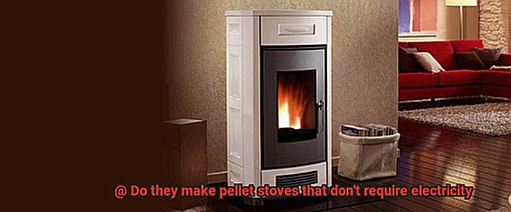 Do they make pellet stoves that don't require electricity-2