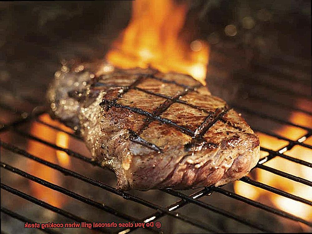 Do you close charcoal grill when cooking steak-4