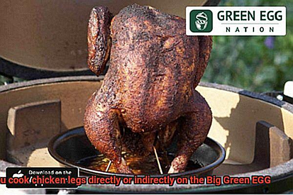 Do you cook chicken legs directly or indirectly on the Big Green EGG-8