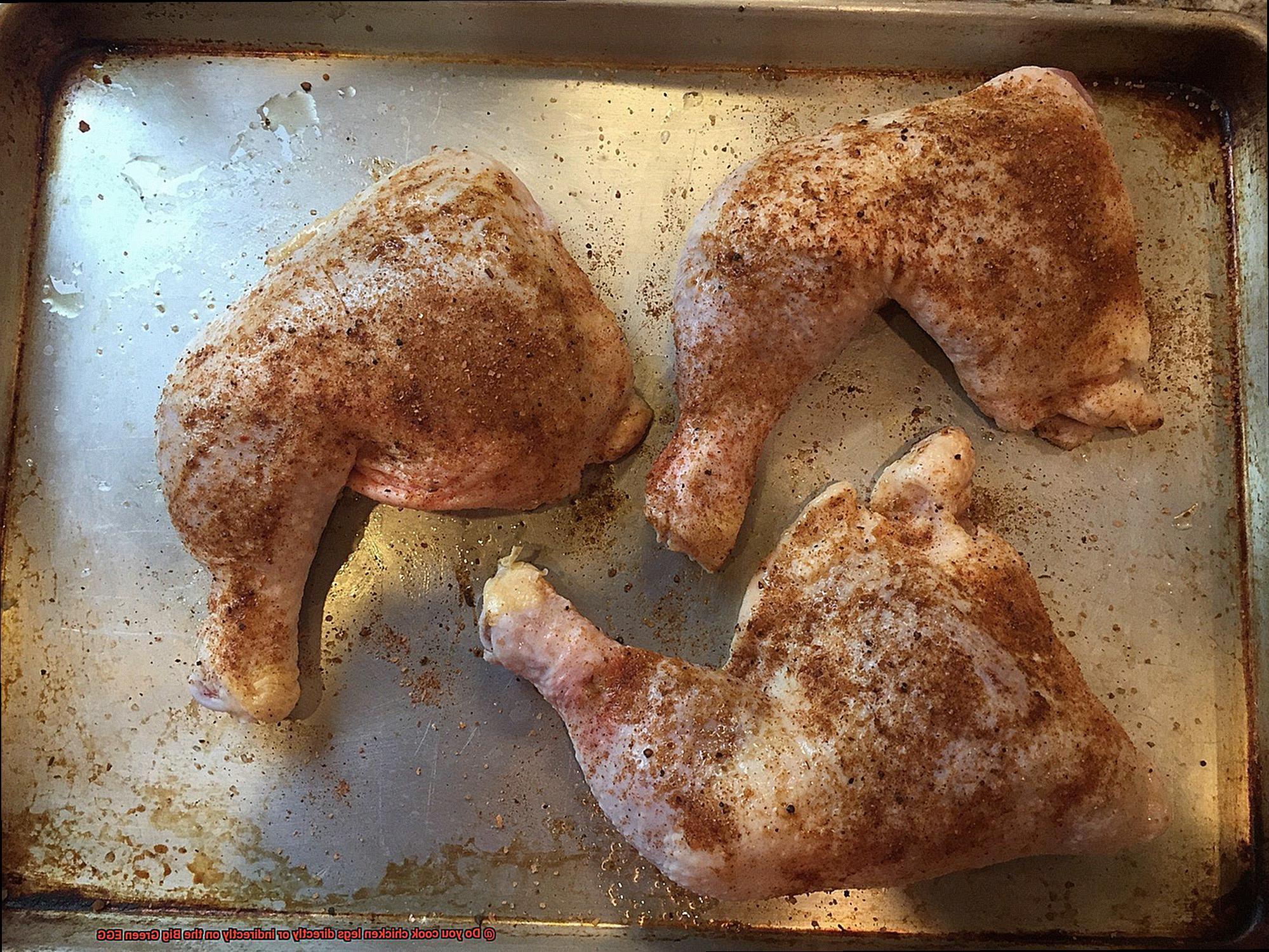 Do you cook chicken legs directly or indirectly on the Big Green EGG-3