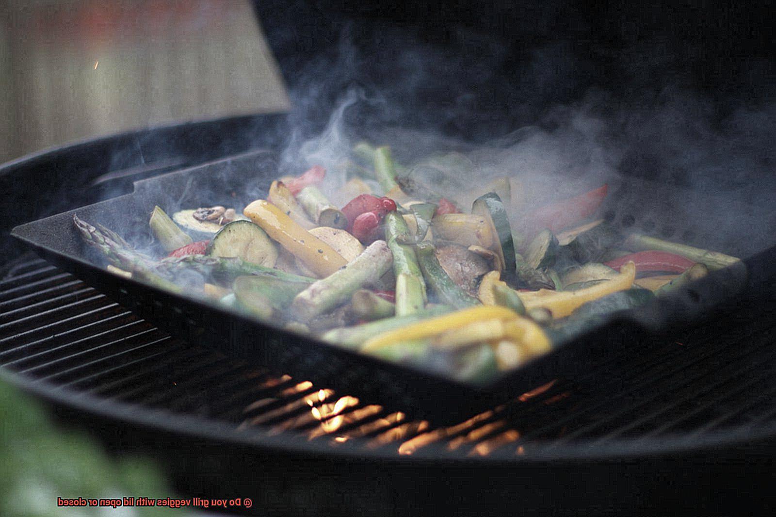 Do you grill veggies with lid open or closed-3