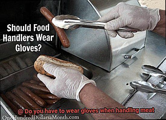 Do you have to wear gloves when handling meat-5