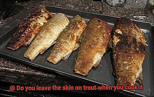 Do you leave the skin on trout when you cook it-4