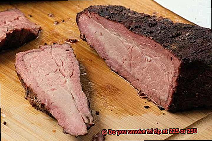 Do you smoke tri tip at 225 or 250-2