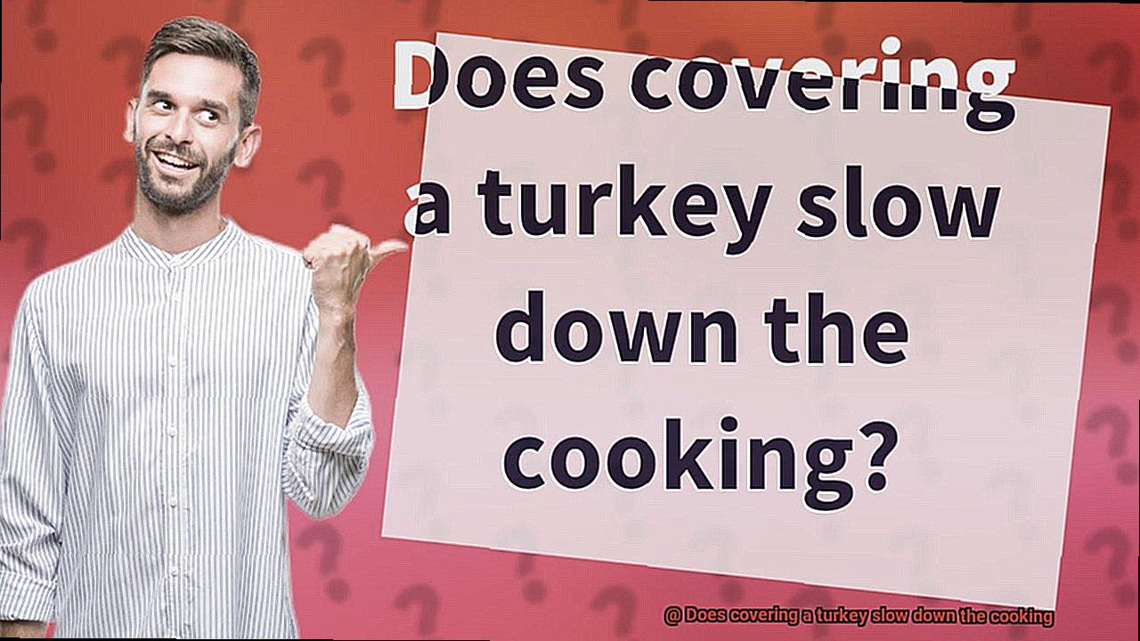 Does covering a turkey slow down the cooking-4