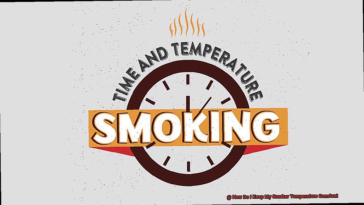 How Do I Keep My Smoker Temperature Constant-2